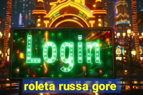 roleta russa gore